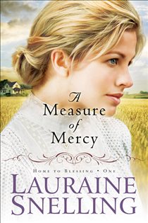 Book cover: A Measure of Mercy (Home to Blessing Book #1) (Book 1 of Home to Blessing) by Lauraine Snelling (preview)