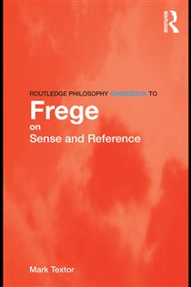 Book cover: Routledge Philosophy GuideBook to Frege on Sense and Reference, by Mark Textor (preview)