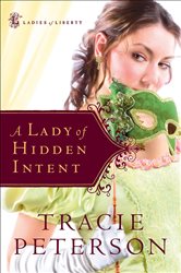 Book cover: A Lady of Hidden Intent (Ladies of Liberty Book #2) (Book 2 of Ladies of Liberty) by Tracie Peterson (preview)