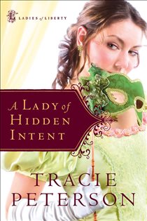 Book cover: A Lady of Hidden Intent (Ladies of Liberty Book #2) (Book 2 of Ladies of Liberty) by Tracie Peterson (preview)