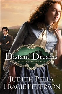 Book cover: Distant Dreams (Ribbons of Steel Book #1) (Book 1 of Ribbons of Steel) by Judith Pella (preview)