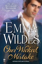 Book cover: Our Wicked Mistake (Book 2 of Notorious Bachelors) by Emma Wildes (preview)