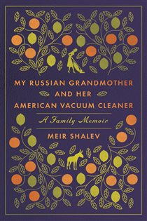 Book cover: My Russian Grandmother and Her American Vacuum Cleaner, by Meir Shalev (preview)
