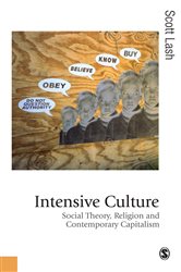 Intensive Culture: Social Theory, Religion &amp; Contemporary Capitalism