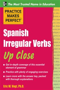 Book cover: Practice Makes Perfect: Spanish Irregular Verbs Up Close, by Eric W. Vogt (preview)