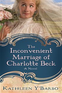 Book cover: The Inconvenient Marriage of Charlotte Beck, by Kathleen Y'Barbo (preview)
