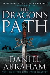 Book cover: The Dragon's Path (Book 1 of The Dagger and the Coin) by Daniel Abraham (preview)