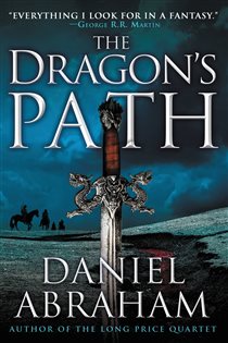 Book cover: The Dragon's Path (Book 1 of The Dagger and the Coin) by Daniel Abraham (preview)