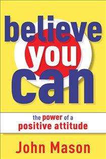 Book cover: Believe You Can--The Power of a Positive Attitude, by John Mason (preview)
