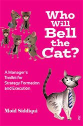 Who Will Bell the Cat?: A Manager&#x2032;s Toolkit for Strategy-Formation and Execution