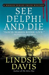 Book cover: See Delphi and Die (Book 17 of Marcus Didius Falco Mysteries) by Lindsey Davis (preview)