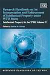 Research Handbook on the Interpretation and Enforcement of Intellectual Property under WTO Rules: Intellectual Property in the WTO Volume II