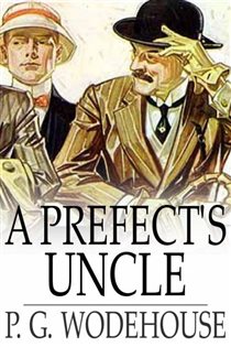 Book cover: A Prefect's Uncle, by P. G. Wodehouse (preview)