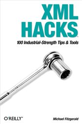 XML Hacks: 100 Industrial-Strength Tips and Tools