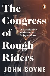 Book cover: The Congress of Rough Riders, by John Boyne (preview)