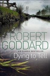 Book cover: Dying To Tell, by Robert Goddard (preview)