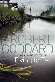 Book cover: Dying To Tell, by Robert Goddard (preview)