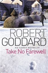 Book cover: Take No Farewell, by Robert Goddard (preview)