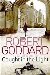 Book cover: Caught In The Light, by Robert Goddard (preview)