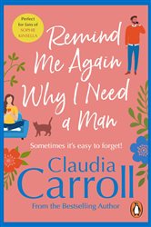Book cover: Remind Me Again Why I Need a Man, by Claudia Carroll (preview)