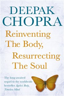 Book cover: Reinventing the Body, Resurrecting the Soul, by Deepak Chopra (preview)
