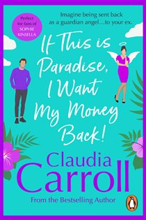 Book cover: If This is Paradise, I Want My Money Back, by Claudia Carroll (preview)