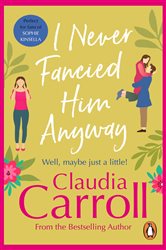 Book cover: I Never Fancied Him Anyway, by Claudia Carroll (preview)