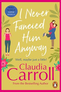 Book cover: I Never Fancied Him Anyway, by Claudia Carroll (preview)