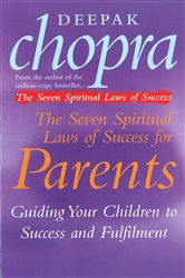 Book cover: The Seven Spiritual Laws Of Success For Parents, by Deepak Chopra (preview)