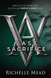 Book cover: Last Sacrifice (Book 6 of Vampire Academy) by Richelle Mead (preview)
