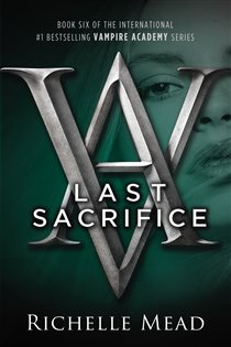 Book cover: Last Sacrifice (Book 6 of Vampire Academy) by Richelle Mead (preview)