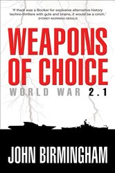 Book cover: Weapons of Choice: World War 2.1 (Book 1 of Axis of Time) by John Birmingham (preview)