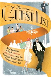 The Guest List: How Manhattan Defined American Sophistication---from the Algonquin Round Table to Truman Capote&#x27;s Ball