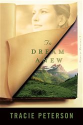 Book cover: To Dream Anew (Heirs of Montana Book #3) (Book 3 of Heirs of Montana) by Tracie Peterson (preview)