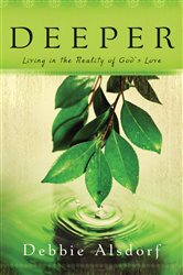 Deeper: Living in the Reality of God&#x27;s Love