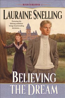 Book cover: Believing the Dream (Return to Red River Book #2) (Book 2 of Return to Red River) by Lauraine Snelling (preview)