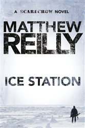Book cover: Ice Station: A Scarecrow Novel 1 (Book 1 of Scarecrow) by Matthew Reilly (preview)
