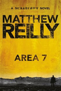 Book cover: Area 7: A Scarecrow Novel 2 (Book 2 of Scarecrow) by Matthew Reilly (preview)