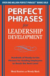Book cover: Perfect Phrases for Leadership Development: Hundreds of Ready-to-Use Phrases for Guiding Employees to Reach the Next Level, by Meryl Runion (preview)