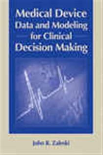 Book cover: Medical Device Data and Modeling for Clinical Decision Making, by John R. Zaleski (preview)