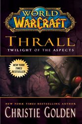 Book cover: World of Warcraft: Thrall: Twilight of the Aspects, by Christie Golden (preview)