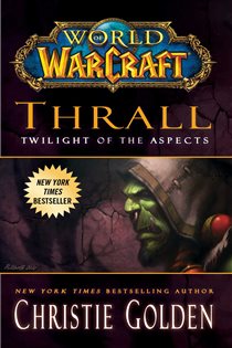 Book cover: World of Warcraft: Thrall: Twilight of the Aspects, by Christie Golden (preview)