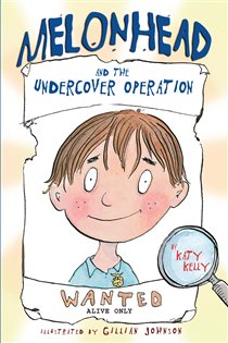 Book cover: Melonhead and the Undercover Operation (Book 3 of Melonhead) by Katy Kelly (preview)