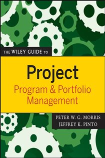 Book cover: The Wiley Guide to Project, Program, and Portfolio Management, by Peter W. G. Morris (preview)