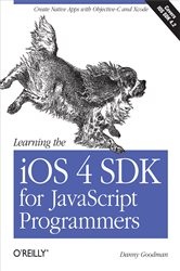 Learning the iOS 4 SDK for JavaScript Programmers: Create Native Apps with Objective-C and Xcode