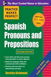 Book cover: Practice Makes Perfect Spanish Pronouns and Prepositions, Second Edition, by Dorothy Richmond (preview)