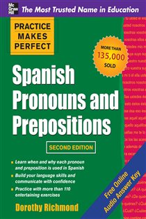 Book cover: Practice Makes Perfect Spanish Pronouns and Prepositions, Second Edition, by Dorothy Richmond (preview)
