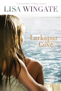 Book cover: Larkspur Cove (The Shores of Moses Lake Book #1) (Book 1 of The Shores of Moses Lake) by Lisa Wingate (preview)