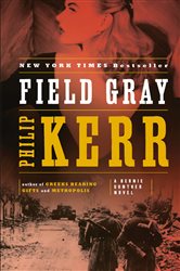 Book cover: Field Gray (Book 7 of A Bernie Gunther Novel) by Philip Kerr (preview)