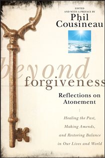 Book cover: Beyond Forgiveness, edited by Phil Cousineau (preview)
